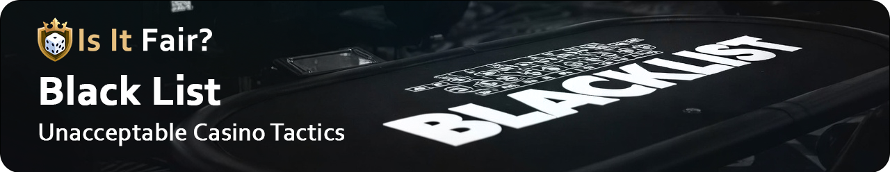 The “Black List” of Unacceptable Casino Tactics